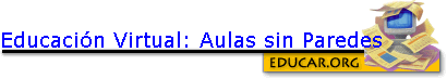 Educaci�n Virtual: Aulas sin Paredes