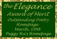 The Elegance Award of Merit
Outstanding Poetry Homepage, March 1998