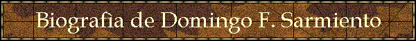 Biograf�a de Domingo F. Sarmiento