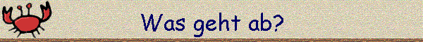 Was geht ab?