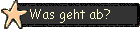 Was geht ab?