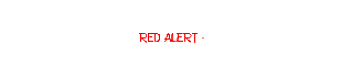 Red Alert --