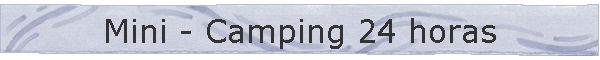Mini - Camping 24 horas
