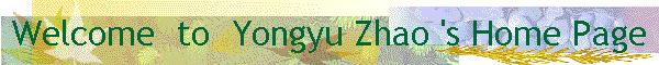 Welcome  to  Yongyu Zhao 's Home Page