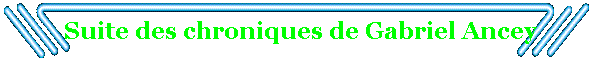Suite des chroniques de Gabriel Ancey