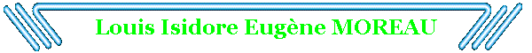 Louis Isidore Eug�ne MOREAU