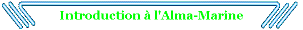 Introduction � l'Alma-Marine