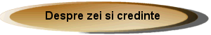Despre Zei si Credinte