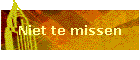 Niet te missen