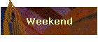 Weekend