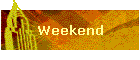 Weekend