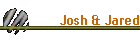 Josh & Jared