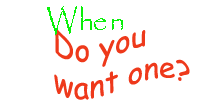 when do you want one