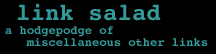 Link Salad-
A collection of everything else