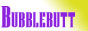 Bubble Butt's Site