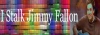 I stalk jimmy fallon