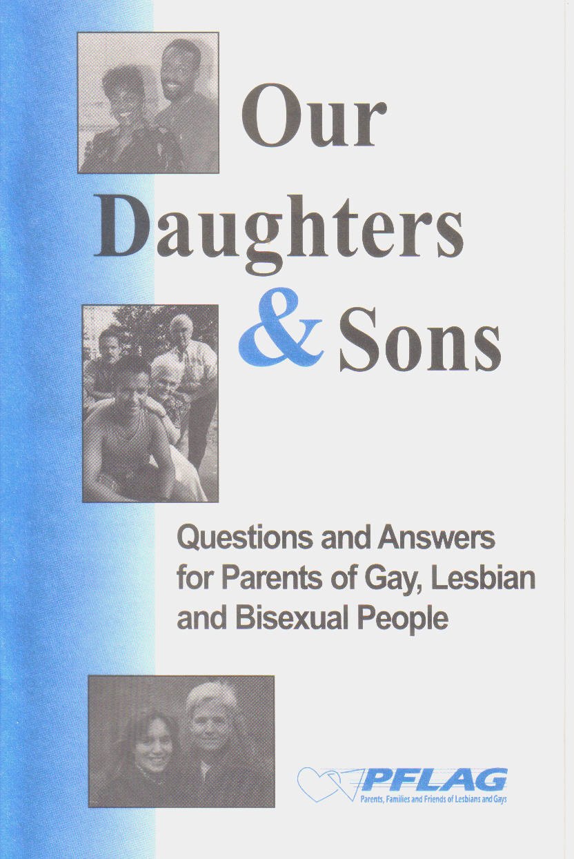 "Our Daughters and Sons"&nbsp; offers resources, guidence and answers to parents who have recently been told of their child's sexual orientation. 