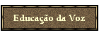 Educa��o da Voz