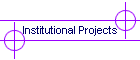 Institutional Projects