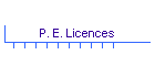 P. E. Licences