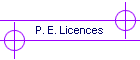 P. E. Licences
