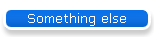Something else