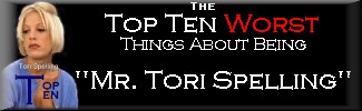 The Top Ten Worst Things About Being 
                   