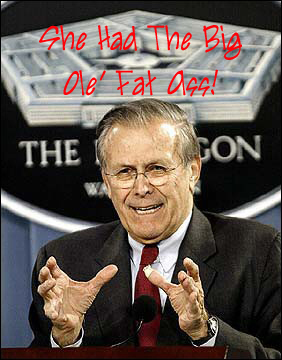 Donald Rumsfeld Likes The Fat Ass!