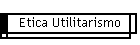 Etica Utilitarismo