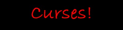 Curses!