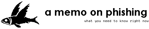 A Memo On Phishing: What You Need To Know Right Now