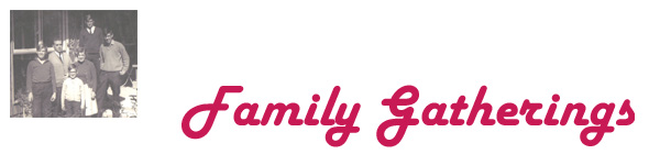 Click here for pictures of family gatherings