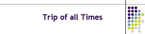 Trip of all Times