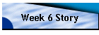 Week 6 Story