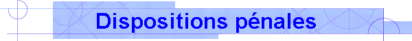 Dispositions p�nales