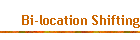 Bi-location Shifting