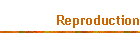 Reproduction