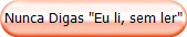 Nunca Digas "Eu li, sem ler"