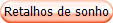 Retalhos de sonho