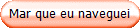 Mar que eu naveguei