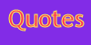Click here to see some awsome Quotes made by my friends and others!