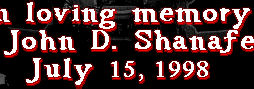 In loving memory of my father, John D. Shanafelt