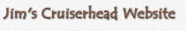 Jim's Cruiserhead Website