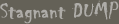 Stagnant DUMP