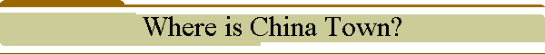 Where is China Town?