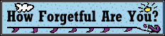 How Forgetful Are You?
