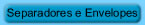 Separadores e Envelopes