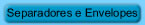 Separadores e Envelopes