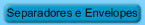Separadores e Envelopes