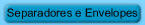 Separadores e Envelopes